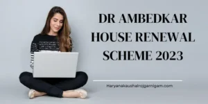 Dr Ambedkar House Renewal Scheme 2023