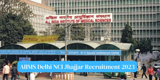 AIIMS Delhi NCI Jhajjar Recruitment 2023
