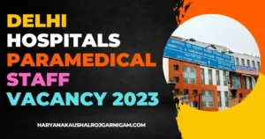 Delhi Hospitals Paramedical Staff Vacancy 2023