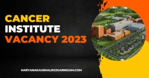 Cancer Institute Vacancy 2023