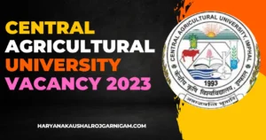 Central Agricultural University Vacancy 2023