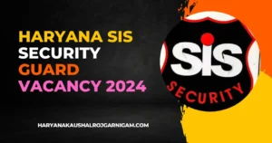 Haryana SIS Security Guard Vacancy 2024