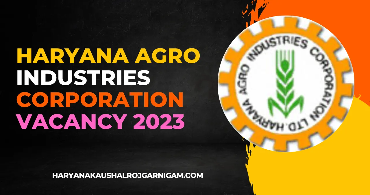 Haryana Agro Industries Corporation Vacancy 2023