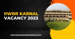IIWBR Karnal Vacancy 2023