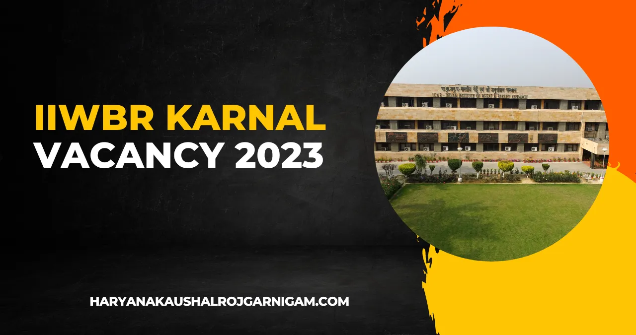 IIWBR Karnal Vacancy 2023: Notification PDF, Offline Form, Age Limit, Total Posts IIWBR Karnal Vacancy 2023