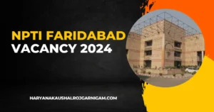 NPTI Faridabad Vacancy 2024