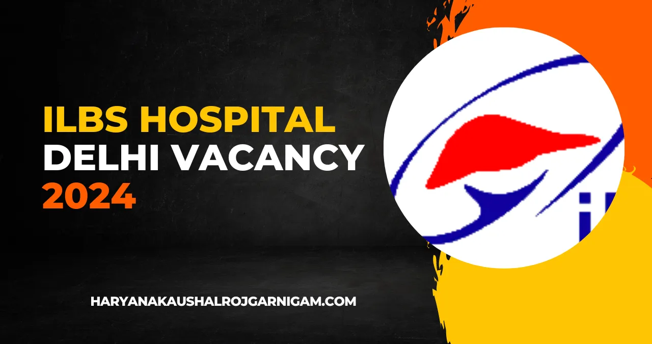 ILBS Hospital Delhi Vacancy 2024