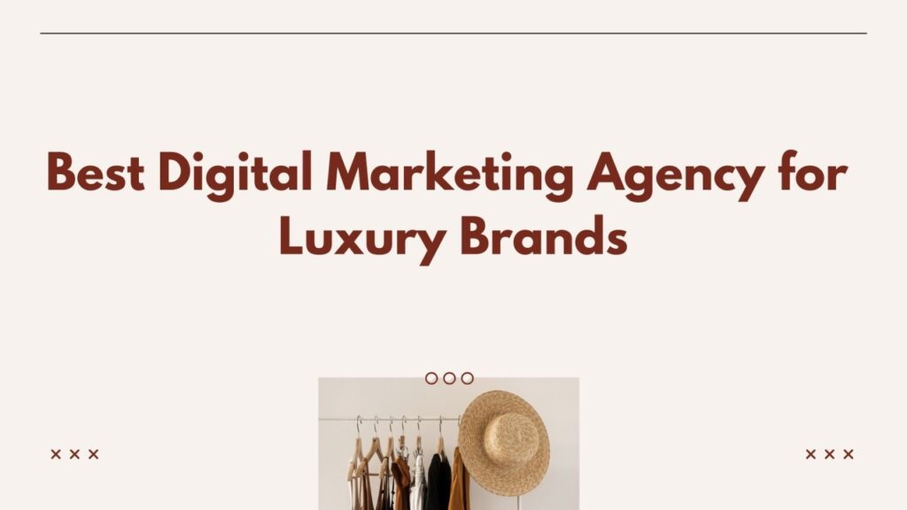 Premium luxury brand digital marketing agencies