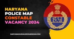 Haryana Police MAP Constable Vacancy 2024