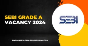 SEBI Grade A Vacancy 2024